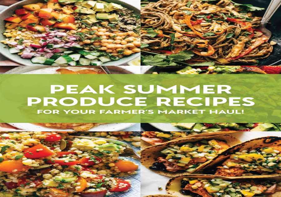 35 Summer Produce Recipes For Your Farmer's Market Haul
